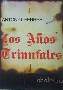 Los Años Triunfales Tercer tomo de la trilogía Las semillas | 52473 | Ferres, Antonio