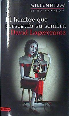 El hombre que perseguía su sombra. Millennium 5. | 135713 | Lagercrantz, David