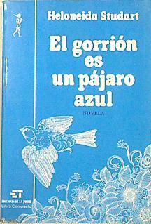 El Gorrion Es Un Pajaro Azul | 30045 | Studart, Heloneida/Traducción Directa Del Brasileño Por Soledad López