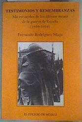 Testimonios y remembranzas. Mis recuerdos de los últimos meses de la guerra de España (1936-1939) | 160491 | Rodríguez Miaja, Fernando