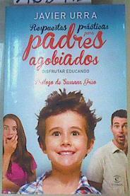 Respuestas prácticas para padres agobiados | 168115 | Urra, Javier (1957- )