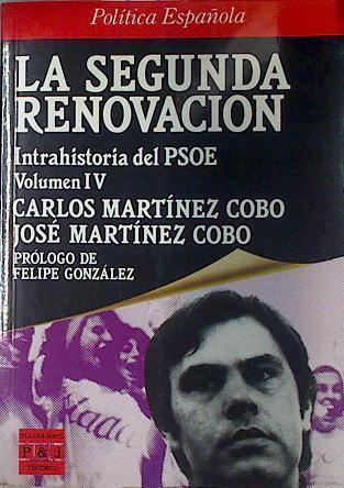 Segunda renovación. Intrahistoria del PSOE. T.4. | 131248 | Martínez Cobo, Carlos/Martínez Cobo, José/Prologo de Felipe Gonzalez