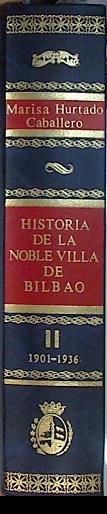 Historia de la Noble Villa de Bilbao Tomo II Años 1901-1935 | 136531 | Hurtado Caballero, Marisa