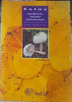 Setas: identificación, toxicidad y gastromicología | 119606 | A. Ortega/J. Piqueras/P. Amate
