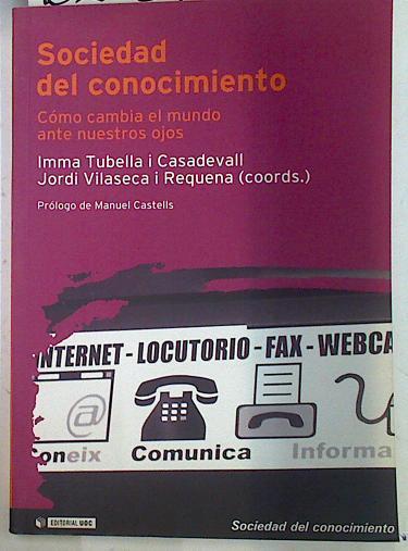 Sociedad del conocimiento: cómo cambia el mundo ante nuestros ojos | 132037 | Tubella i Casadevall, Imma/Vilaseca i Requena, Jordi/Castells (prólogo), Manuel