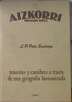 Aizkorri Montaña Vasca travesias y cumbres a través de una geografia humanizada | 88295 | Peña Santiago, Luis Pedro