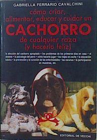 Cómo criar, alimentar, educar y cuidar un cachorro de cualquier raza (y hacerlo feliz) | 150521 | Ferrario Cavalchini, Gabriella