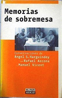 Memorias de sobremesa Conversaciones con Rafael Azcona y Manuel Vicente Manifiesto contra la pedante | 144355 | Harguindey Sánchez, Ángel/Azcona, Rafael/Vicent, Manuel