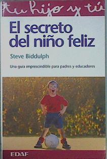 El secreto del niño feliz. Una guía imprescindible para padres y educadores | 152095 | Biddulph, Steve
