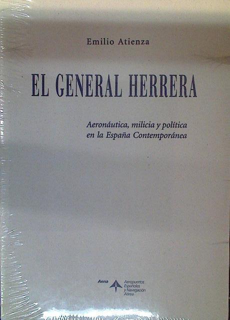 El general Herrera Aeronáutica, milicia y política en la España Contemporánea | 118506 | Emilio Atienza