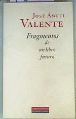 Fragmentos de un libro futuro | 158625 | Valente, José Ángel