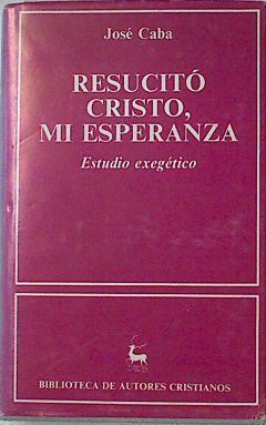 Resucitó Cristo, mi esperanza Estudio Exegético | 124211 | Caba, José