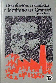 Revolucion Socialista E Idealismo En Gramsci | 14455 | Lacasta Zabalda Jos