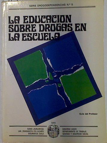 La educación sobre las drogas en la escuela: guía del profesor | 129178 | País Vasco. Dep. Trabajo, Sanidad y Seguridad Social