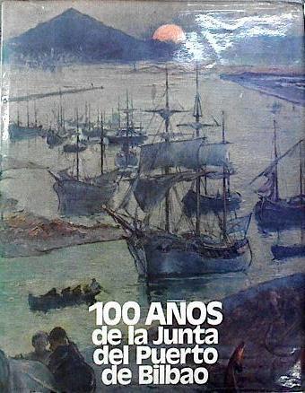 100 Años De La Junta Del Puerto Y Ría De Bilbao | 67019 | Llano Gorostiza Manuel