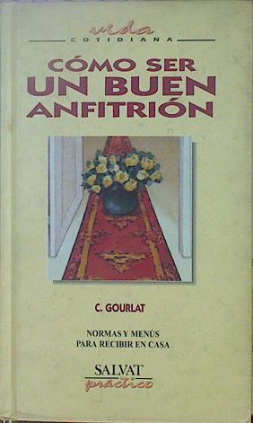 Cómo Ser Un Buen Anfitrión Normas Y Menús Para Recibir En Casa. | 61349 | Gourlat C