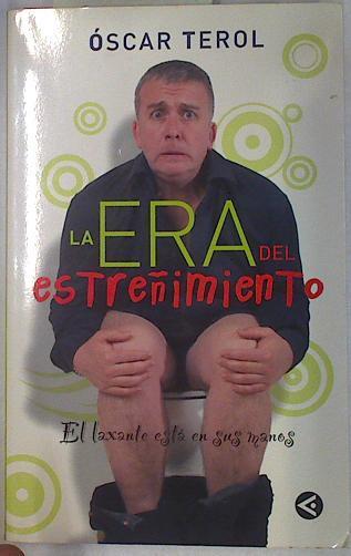 La era del estreñimiento. El laxante está en tus manos | 130731 | Terol Goicoechea, Óscar