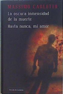 "La oscura inmensidad de la muerte ; Hasta nunca, mi amor" | 147502 | Carlotto, Massimo (1956- )