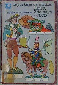 Reportaje de un día: lunes, 2 de mayo de 1808 | 146801 | Zora Marcos, Pablo