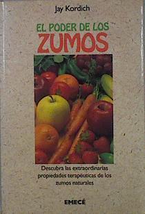 El poder de los zumos. Descubra las extraordinariad propiedades terapéuticas de los zumos naturales | 96451 | Kordich, Jay