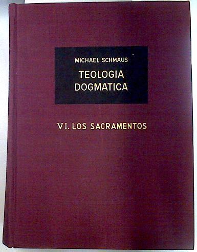 Teología dogmática . Tomo VI Los Sacramentos | 134557 | Michael Schmaus