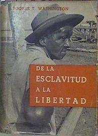 De La Esclavitud A La Libertad. Autobiografía De Un Negro | 59520 | Booker Washington T