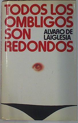 Todos los ombligos son redondos | 131535 | Laiglesia, Alvaro de