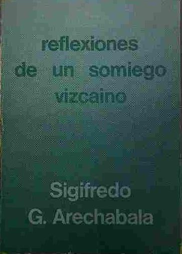 Reflexiones De Un Somiego Vizcaino | 40311 | Arechabala, Sigifredo