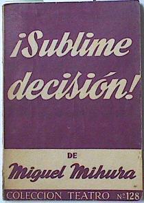 Sublime desición !! comedia en tres actos | 114251 | Miguel Mihura