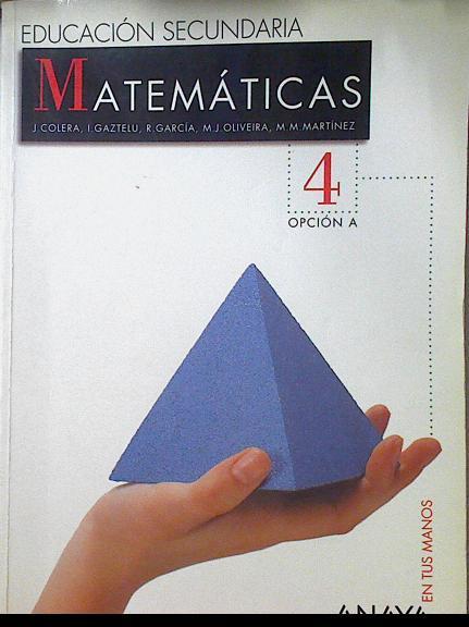 Matemáticas 4 ESO opción A  En tus manos, 2 ciclo | 122786 | Colera, José/I.Gaztelu/R.García/M.J. Oliveira/M.M.Martinez