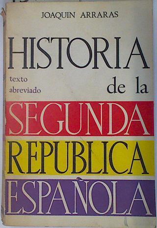 Historia de la Segunda República Española. (Ed. abreviada) | 131179 | Arrarás Iribarren, Joaquín