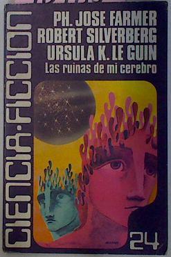 Las Ruinas De MI Cerebro | 40785 | Farmer, Jose Ph/Silverberg, Robert/Le Guin, Ursula K