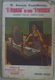 "El "" Negosio "" de doña "" Fransisca "" Cuadros Vascos Quinta serie" | 151991 | Aranaz Castellanos, Manuel