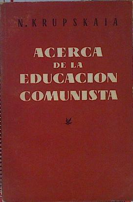 Acerca de la Educación comunista Articulos y Discursos | 144844 | Krupskaia Nadezhda