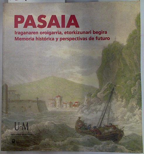 Pasaia, iraganaren oroigarria, = Pasaia, memoria histórica y perspectivas de fut | 129510 | López Losa, Ernesto/Zurbano Melero, José Gabriel/Barkham Huxley, Michael