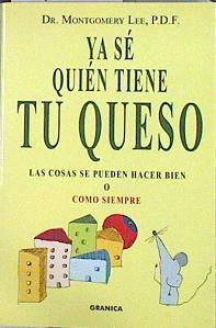 Ya sé quién tiene tu queso  : las cosas se pueden hacer bien o como siempre | 141831 | Lee, Montgomery