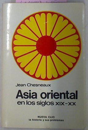 Asia Oriental En Los Siglos XIX - XX | 44555 | Chesneaux Jean