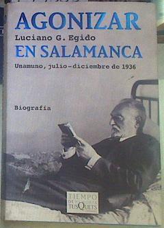 Agonizar en Salamanca Unamuno julio - dicimebre de 1936 | 155588 | Egido, Luciano G.