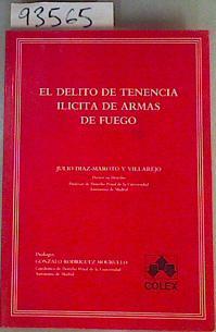 El delito de tenencia ilícita de armas de fuego | 93565 | Díaz-Moroto y Villarejo, Julio