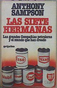 Las Siete Hermanas. Las Grandes Compañías Petroleras Y El Mundo Que Han Creado | 59742 | Sampson Anthony