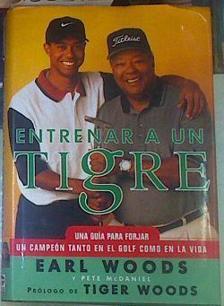 Entrenar a un tigre: una guía para forjar un campeón tanto en el golf como en la vida | 155370 | Woods, Earl/McDaniel, Pete