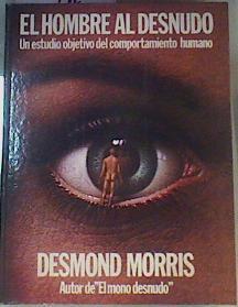 El Hombre al desnudo Un estudio objetivo del comportamiento humano | 103292 | Morris, Desmond