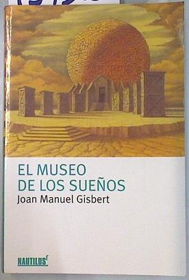 El museo de los sueños | 134305 | Gisbert, Joan Manuel/Solé Romero ( Ilustrtador ), Francisco