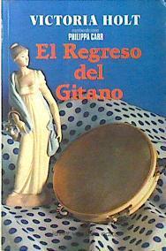 El Regreso Del Gitano | 64712 | Holt Victoria/Philippa Carr ( Escribiendo como)