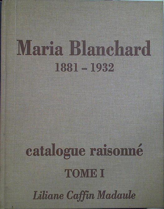 Maria Blanchard 1881-1932: v. 1 Catalogue Raisonné Catálogo Razonado | 125060 | Liliane Caffin Madaule