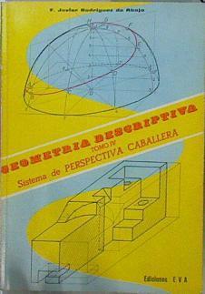 Geometría descriptiva.Tomo IV. Sistema de Perspectiva Caballera. | 151420 | Rodríguez de Abajo, F. Javier.