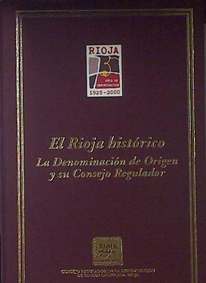 El Rioja Historico. La denominación de origen y su consejo regulado 1925-2000 | 121811 | José Gómez Urdáñez