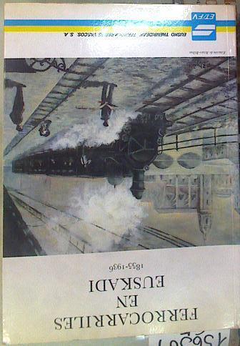 Ferrocarriles en Euskadi 1855-1936 | 156509 | Ormaechea, Angel María