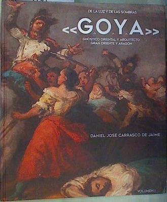 GOYA Gnóstico oriental y arquitecto Gran Oriente y Aragón Vol .1 | 161920 | Carrasco de Jaime, Daniel José