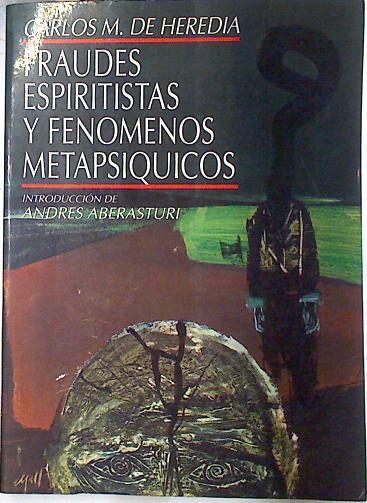 Fraudes espiritistas y fenómenos metapsíquicos | 75480 | Heredia, Carlos María de/andres Aberasturi ( Introducción )